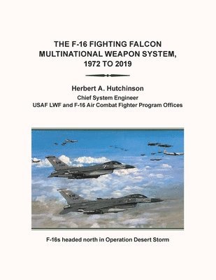 bokomslag The F-16 Fighting Falcon Multinational Weapon System, 1972 to 2019