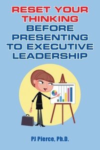 bokomslag Reset Your Thinking Before Presenting to Executive Leadership