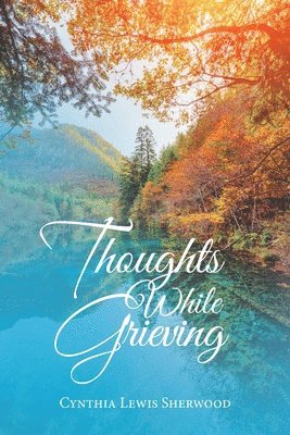 Cynthia Lewis Sherwood - Thoughts While Grieving, Häftad