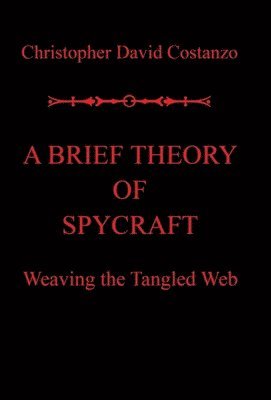 Christopher David Costanzo - Brief Theory of Spycraft, Inbunden