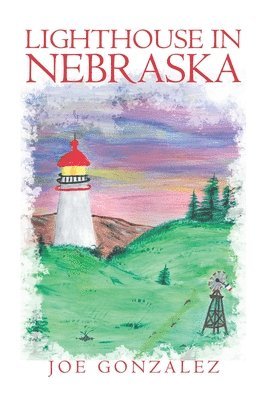 Joe Gonzalez - Lighthouse in Nebraska, Häftad