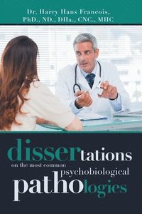 bokomslag Dissertations on the Most Common Psychobiological Pathologies