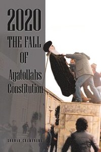 bokomslag 2020 the Fall of Ayatollahs Constitution