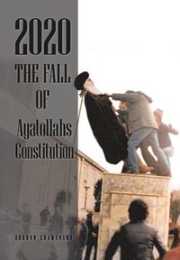 bokomslag 2020 the Fall of Ayatollahs Constitution