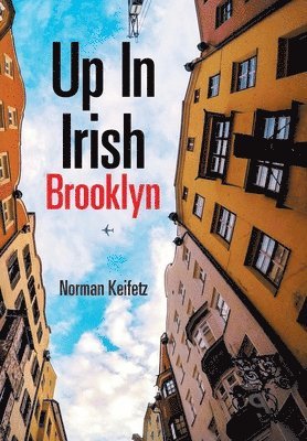 Norman Keifetz - Up in Irish Brooklyn, Inbunden