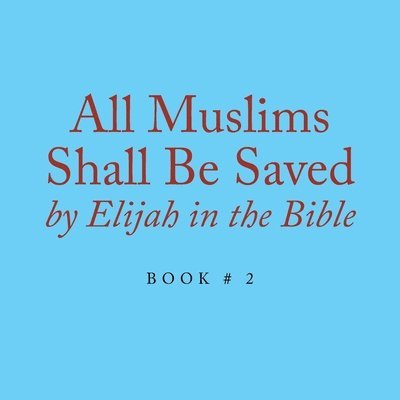 All Muslims Shall Be Saved by Elijah in the Bible 1