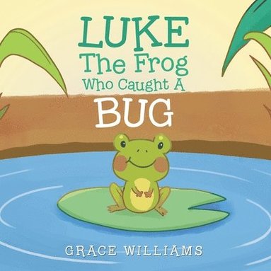 bokomslag Luke the Frog Who Caught a Bug