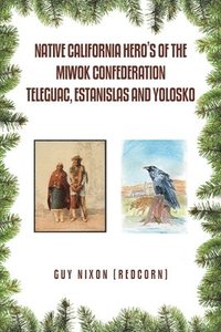 bokomslag Native California Hero's of the Miwok Confederation Teleguac, Estanislas and Yolosko