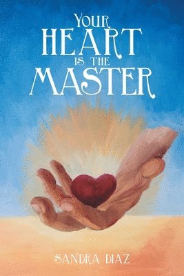 bokomslag Your Heart Is the Master