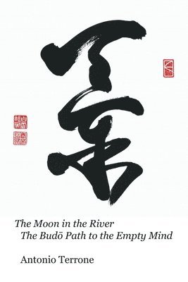 bokomslag The Moon in the River The Bud&#333; Path to the Empty Mind