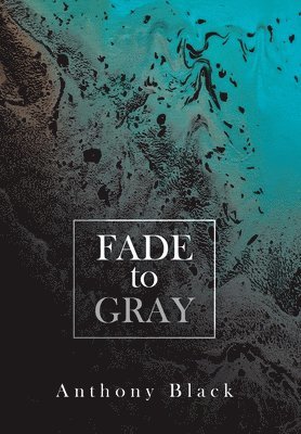 Anthony Black - Fade to Gray, Inbunden