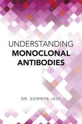 Sowmya Jess, Dr. Sowmya Jess - Understanding Monoclonal Antibodies, Häftad