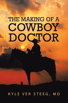 bokomslag The Making of a Cowboy Doctor