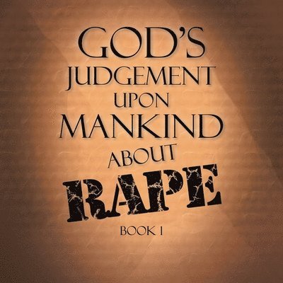 God's Judgement Upon Mankind About Rape 1