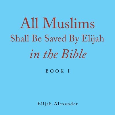 All Muslims Shall Be Saved by Elijah in the Bible 1