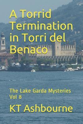 bokomslag A Torrid Termination in Torri del Benaco: The Lake Garda Mysteries Vol 8