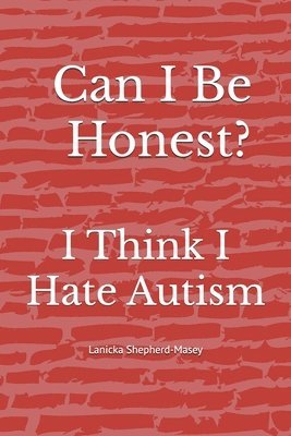 bokomslag Can I Be Honest?: I Think I Hate Autism