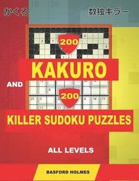 bokomslag 200 Kakuro and 200 Killer Sudoku puzzles all levels.: Kakuro 9x9 + 10x10 + 12x12 + 15x15 and Sumdoku 8x8 EASY + 8x8 MEDIUM + 9x9 HARD + 9x9 VERY HARD