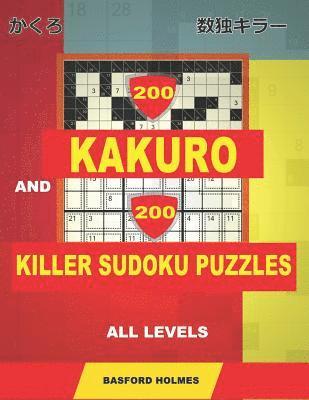 bokomslag 200 Kakuro and 200 Killer Sudoku puzzles all levels.: Kakuro 9x9 + 10x10 + 12x12 + 15x15 and Sumdoku 8x8 EASY + 8x8 MEDIUM + 9x9 HARD + 9x9 VERY HARD