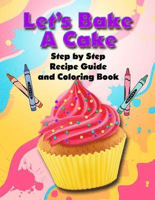 bokomslag Let's Bake a Cake Coloring Book and Recipe Guide: Step by Step Recipe Guide and Coloring Book