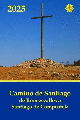 Camino de Santiago de Roncesvalles a Santiago de Compostela: Guía práctica con información al peregrino de las jornadas, dificultad, distancias y dura 1