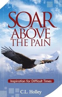 bokomslag Soar Above the Pain: Inspiration for Difficult Times