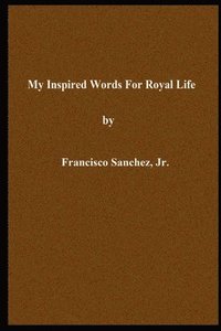 bokomslag My Inspired Words For Royal Life