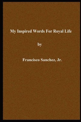 bokomslag My Inspired Words For Royal Life