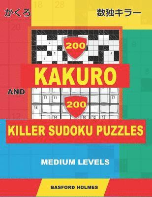 bokomslag 200 Kakuro and 200 Killer Sudoku puzzles. Medium levels.: Kakuro 9x9 + 12x12 + 15x15 + 17x17 and Sumdoku 8x8 Medium + 9x9 Medium Sudoku puzzles. (plus