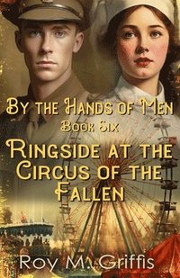bokomslag By the Hands of Men, Book Six: Ringside at the Circus of the Fallen