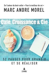 bokomslag Café, Croissance & Cie: 52 Pauses Pour Grandir Et Se Réaliser