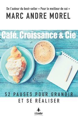 bokomslag Café, Croissance & Cie: 52 Pauses Pour Grandir Et Se Réaliser