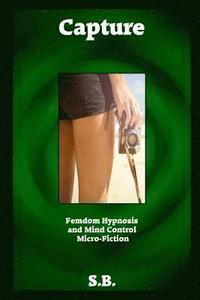 bokomslag Capture: Femdom Hypnosis and Mind Control Micro-Fiction