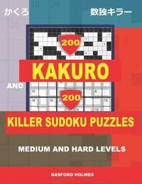 bokomslag 200 Kakuro and 200 Killer Sudoku puzzles. Medium and hard levels.: Kakuro 9x9 + 10x10 + 16x16 + 18x18 and Sumdoku 8x8 medium + 9x9 hard Sudoku puzzles