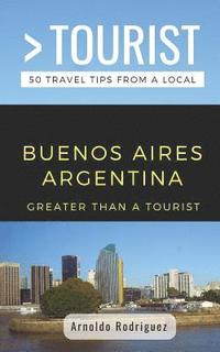 bokomslag Greater Than a Tourist- Buenos Aires Argentina: 50 Travel Tips from a Local
