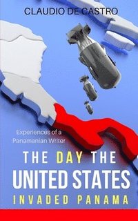 bokomslag The Day the United States Invaded Panama: Experiences of a Panamanian Writer