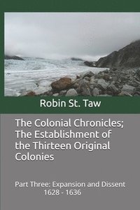 bokomslag The Colonial Chronicles; The Establishment of the Thirteen Original Colonies: Expansion and Dissent 1628-1636