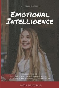 bokomslag LifeStyle Mastery Emotional Intelligence: Master your EQ (Self-Awareness, Self-Management, Social Awareness and Relationship Management)