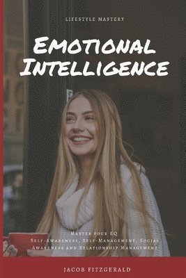 bokomslag LifeStyle Mastery Emotional Intelligence: Master your EQ (Self-Awareness, Self-Management, Social Awareness and Relationship Management)