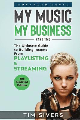 bokomslag My Music - My Business: The Ultimate Guide to Building Income from Playlisting & Streaming