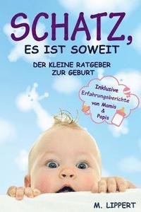 bokomslag Schatz, es ist soweit: Der kleine Ratgeber zur Geburt. Inklusive Erfahrungsberichte von Mamis & Papis