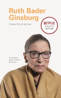 bokomslag I Know This to Be True: Ruth Bader Ginsburg
