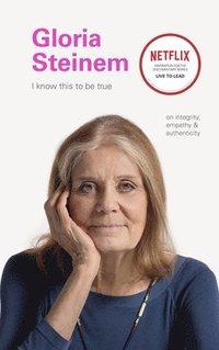 bokomslag I Know This to Be True: Gloria Steinem
