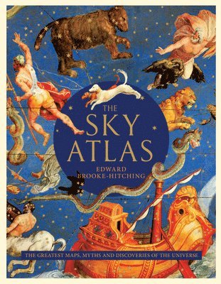 Edward Brooke-Hitching - The Sky Atlas: The Greatest Maps, Myths, and Discoveries of the Universe, Inbunden