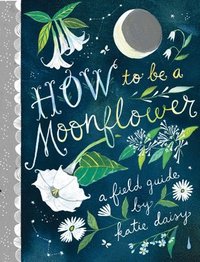 bokomslag How to Be a Moonflower