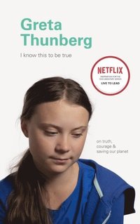 bokomslag I Know This to Be True: Greta Thunberg