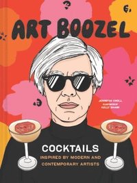 bokomslag Art Boozel: Cocktails Inspired by Modern and Contemporary Artists