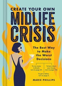 bokomslag Create Your Own Midlife Crisis: The Best Way to Make the Worst Decisions