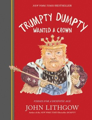 John Lithgow - Trumpty Dumpty Wanted a Crown: Verses for a Despotic Age, Inbunden