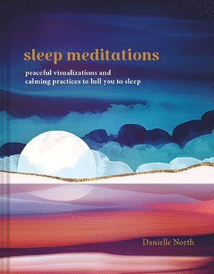 bokomslag Sleep Meditations: Peaceful Visualizations and Calming Practices to Lull You to Sleep